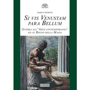 Si Vis Venustam Para Bellum - Guerra all’ “arte contemporanea” ed al regno della magia.