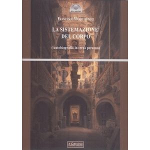 La sistemazione del corpo (autobiografia in terza persona).