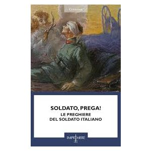 Soldato, prega! - Le preghiere del soldato italiano.