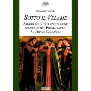 Sotto il Velame. Saggio di un'interpretazione generale del poema sacro. La Divina Commedia.