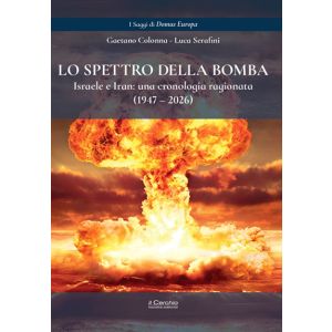 Lo Spettro della Bomba - Israele e Iran: una cronologia ragionata (1947-2026).