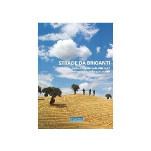 Strade da briganti. Sulle orme di Carlo Alianello nel territorio della sua Lucania