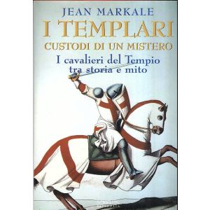 I Templari, custodi di un mistero. I cavalieri del Tempio tra storia e mito