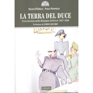 La terra del Duce. L'era fascista nella Romagna forlivese 1922-1940