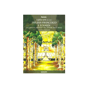 Tra San Francesco e Tolkien. - Una lettura spirituale del Signore degli Anelli - Nuova Edizione