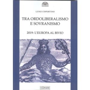 Tra ordoliberalismo e sovranismo. 2019: Europa al bivio.