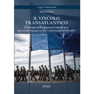 Il Vincolo Transatlantico - L'Europa nell'egemonia americana dal secondo dopoguerra alla Conferenza di Monaco 2026.
