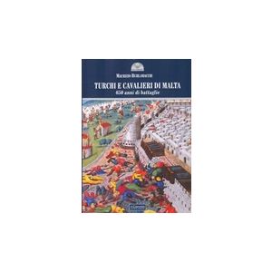 Turchi e cavalieri di Malta. 650 anni di battaglie.