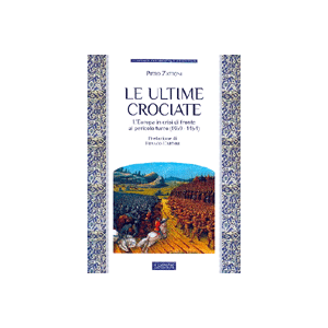 Le ultime Crociate. - L'Europa in crisi di fronte al pericolo turco (1369-1464)