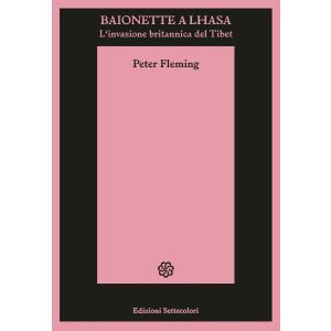 Baionette a Lhasa. L'invasione britannica del Tibet.