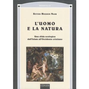 L'Uomo e la Natura. Una sfida ecologica dall'Islam all'Occidente cristiano.