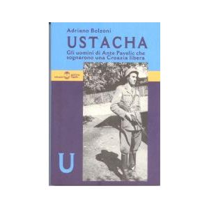 Ustacha - Gli uomini di Ante Pavelic che sognarono una Croazia libera.