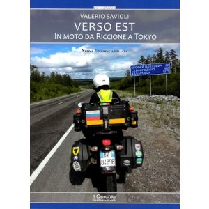 Verso est. Da Riccione a Tokyo in moto. - Nuova Edizione Ampliata