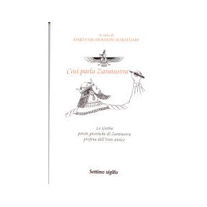 Così Parla Zaratustra - Le Gatha, poesie gnostiche di Zaratustra, profeta dell'Iran antico.