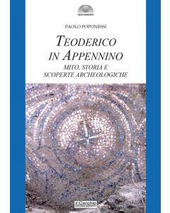 Teoderico in Appennino. Mito, storia e scoperte archeologiche.