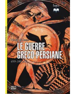 Le Guerre Greco-Persiane. 499 - 386 a.C.