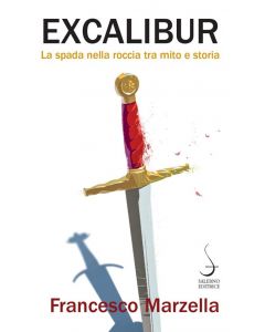 Excalibur. La spada nella roccia tra mito e storia.