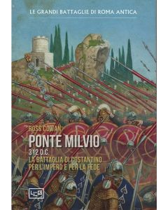Ponte Milvio. 312 d.C. - La battaglia di Costantino per l'Impero e per la fede.