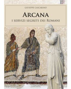 Arcana. I servizi segreti dei romani.