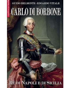 Carlo I di Borbone. Re di Napoli e di Sicilia.