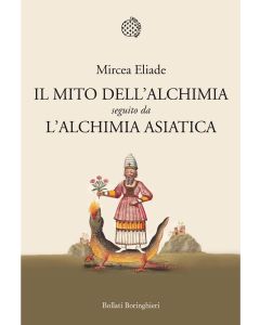 Il Mito dell'Alchimia seguito da L'Alchimia Asiatica.