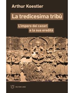 La tredicesima tribù - L'Impero dei cazari e la sua eredità.