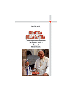 Didattica della Santita' - Per un nuovo modo di insegnare la religione cattolica