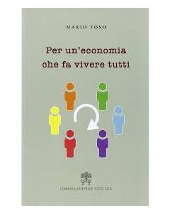 Per un'economia che fa vivere tutti. La prospettiva del magistero sociale dei Pontefici sino a Papa Francesco