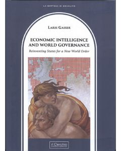 Economic Intelligence and World Governance. Reinventing States for a New World Order.