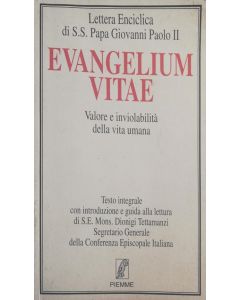 Evangelium Vitae. Lettera enciclica sul valore e l'inviolabilità della vita umana.