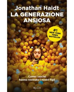 La generazione ansiosa. Come i social hanno rovinato i nostri figli.