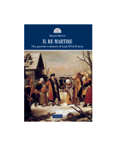 Il Re martire. - Vita, passione e memorie di Luigi XVI di Francia