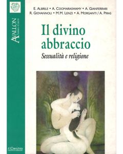 Il Divino Abbraccio. Sessualità e Religione. -  I Quaderni di Avallon n. 51.