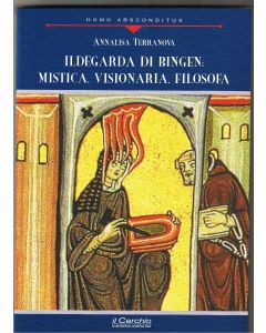 Ildegarda di Bingen: Mistica, visionaria, filosofa