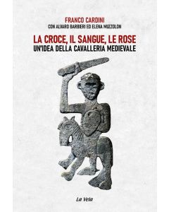 La Croce, il Sangue e le Rose - Un'Idea della Cavalleria Medievale.
