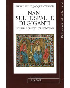 Nani sulle spalle di giganti. Maestri e allievi nel Medioevo