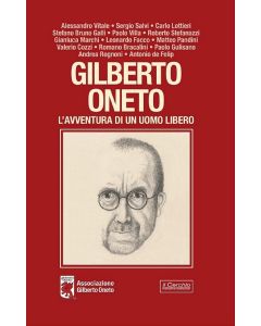 Gilberto Oneto. L'avventura di un uomo libero.