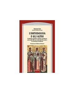L'Ortodossia e gli altri. Il dialogo cattolico romano-ortodosso nel secolo