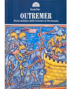 Outremer. Storia militare delle Crociate in Terrasanta