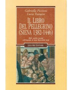 Il Libro del Pellegrino (Siena, 1382-1446) - Affari, uomini, monete nell'Ospedale di Santa Maria della Scala