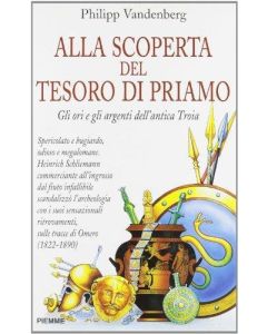 ALLA SCOPERTA DEL TESORO DI PRIAMO. Gli ori e gli argenti dell'antica Troia