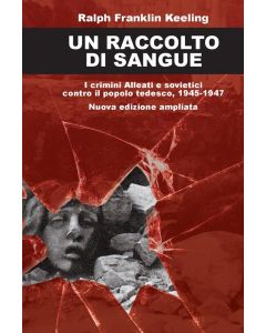 Un Raccolto di Sangue - I crimini alleati e sovietici contro il popolo tedesco, 1945-1947.