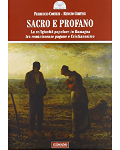Sacro e profano. La religiosità popolare in Romagna tra reminiscenze pagane e Cristianesimo