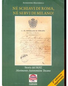 Ne' schiavi di Roma ne' servi di Milano. - Storia del Movimento Autonomista Toscano.