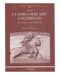 La storia di Re Artu' e dei Britanni. - Historia Brittonum