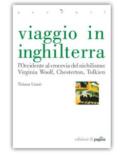 Viaggio in Inghilterra - L'Occidente al crocevia del nichilismo: Woolf, Chesterton, Tolkien.