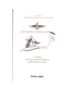 Così Parla Zaratustra - Le Gatha, poesie gnostiche di Zaratustra, profeta dell'Iran antico.