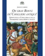 Oh Gran Bontà de' Cavallieri Antiqui! Scritti sulla Cavalleria e sulla Tradizione cavalleresca italica.