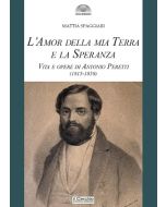 L'Amor della mia Terra e la Speranza. Vita e opere di Antonio Peretti (1815-1858).
