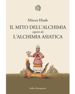 Il Mito dell'Alchimia seguito da L'Alchimia Asiatica.